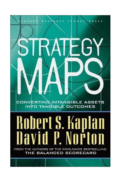 Strategy Maps: Converting Intangible Assets into Tangible Outcomes